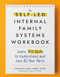 The Self-Led Internal Family Systems Workbook: Learn Ifs Skills to Understand and Love All Your Parts - Paperback
