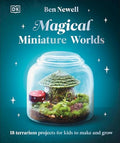 Magical Miniature Worlds: 18 Terrarium Projects for Kids to Make and Grow - Hardcover