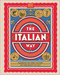 The Italian Way: Celebrate the Food, Culture, Art, and Beauty of Italy - Hardcover