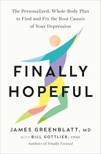 Finally Hopeful: The Personalized, Whole-Body Plan to Find and Fix the Root Causes of Your Depression - Hardcover
