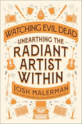 Watching Evil Dead: Unearthing the Radiant Artist Within - Hardcover