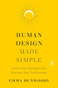 Human Design Made Simple: Unlock Your Strengths and Discover Your True Purpose - Paperback