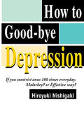 How to Good-Bye Depression: If You Constrictanus 100 Times Everyday. Malarkey?or Effective Way? - Paperback