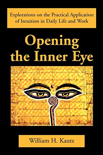 Opening the Inner Eye: Explorations on the Practical Application of Intuition in Daily Life and Work - Paperback