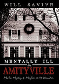 Mentally Ill in Amityville: Murder, Mystery, & Mayhem at 112 Ocean Ave. - Hardcover