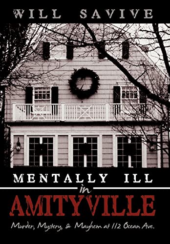 Mentally Ill in Amityville: Murder, Mystery, & Mayhem at 112 Ocean Ave. - Hardcover