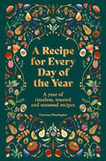 A Recipe for Every Day of the Year: A Year of Timeless, Seasonal and Trusted Recipes - Hardcover