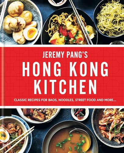 Jeremy Pang's Hong Kong Kitchen: Classic Recipes for Baos, Noodles, Street Food and More... - Hardcover