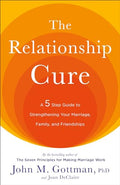 The Relationship Cure: A 5 Step Guide to Strengthening Your Marriage, Family, and Friendships - Paperback