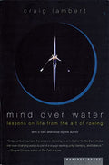 Mind Over Water: Lessons on Life from the Art of Rowing - Paperback