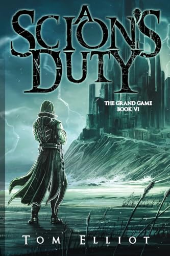 A Scion's Duty, The Grand Game, Book 6: A Dark Fantasy LitRPG Adventure - Paperback