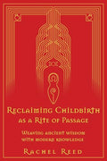 Reclaiming Childbirth as a Rite of Passage: Weaving ancient wisdom with modern knowledge - Paperback