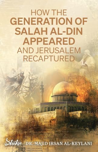 How the Generation of Salah Al-Din Appeared and Jerusalem Recaptured - Paperback