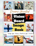 Dreams Unveiled: A Vision Board Image Book - Paperback
