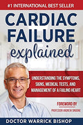 Cardiac Failure Explained: Understanding the Symptoms, Signs, Medical Tests, and Management of a Failing Heart - Paperback