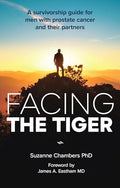 Facing the Tiger: A Survivorship Guide for Men with Prostate Cancer and their Partners (US edition) - Paperback