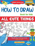 How To Draw Book For Kids: Easy Step by Step Guide To Drawing All Things Cute Animals, Vehicles, Sea Creatures, Space, Robots, Monsters, Birds & Fruit - Paperback