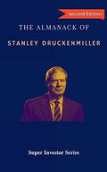 The Almanack of Stanley Druckenmiller: From Over 40 Years of Investing Wisdom with Quantum Fund and Duquesne Capital Management - Paperback