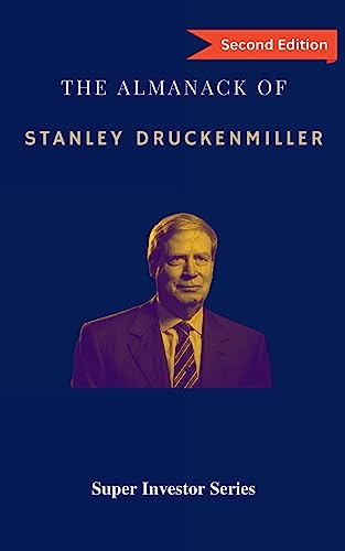The Almanack of Stanley Druckenmiller: From Over 40 Years of Investing Wisdom with Quantum Fund and Duquesne Capital Management - Paperback