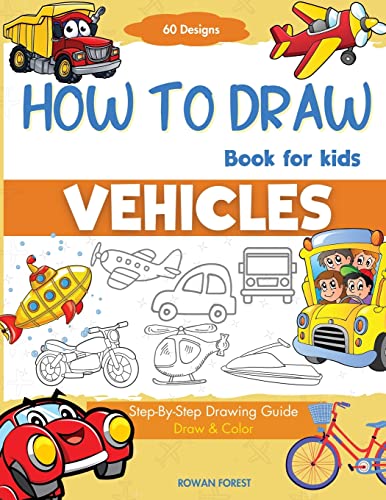 How To Draw Vehicles Book For Kids: Step-By-Step Drawing Transport Cars, Airplanes, Trucks, Construction, Bus, Boat, Rocket, Planes, Helicopter For Be - Paperback