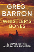 Whistler's Bones: A Novel of the Australian Frontier - Paperback