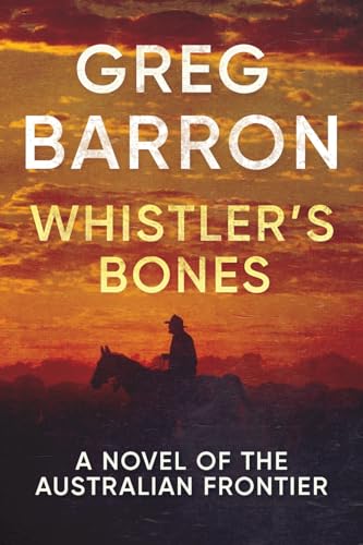 Whistler's Bones: A Novel of the Australian Frontier - Paperback