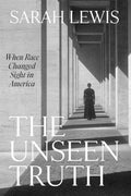 The Unseen Truth: When Race Changed Sight in America - Hardcover