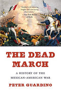 The Dead March: A History of the Mexican-American War - Paperback