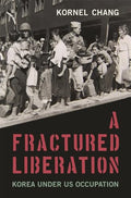 A Fractured Liberation: Korea Under Us Occupation - Hardcover