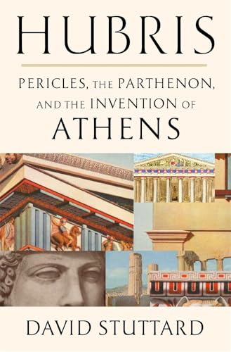 Hubris: Pericles, the Parthenon, and the Invention of Athens - Hardcover
