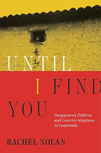 Until I Find You: Disappeared Children and Coercive Adoptions in Guatemala - Hardcover