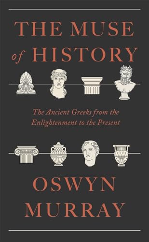 The Muse of History: The Ancient Greeks from the Enlightenment to the Present - Hardcover