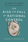 The Rise and Fall of Rational Control: The History of Modern Political Philosophy - Hardcover
