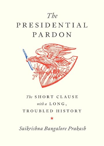 The Presidential Pardon: The Short Clause with a Long, Troubled History - Hardcover