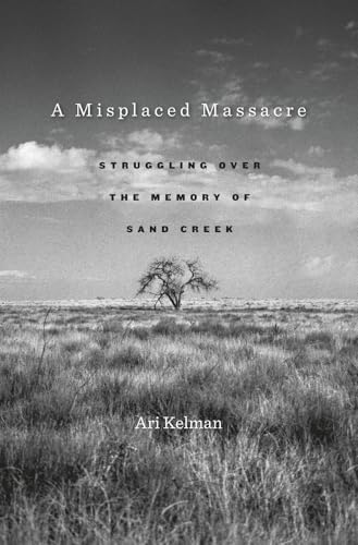 A Misplaced Massacre: Struggling Over the Memory of Sand Creek - Paperback