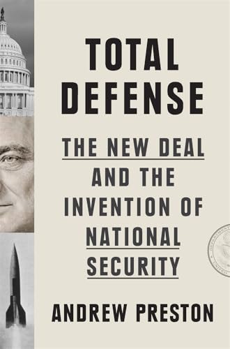 Total Defense: The New Deal and the Invention of National Security - Hardcover