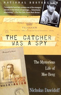 The Catcher Was a Spy: The Mysterious Life of Moe Berg - Paperback