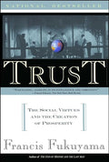 Trust: The Social Virtues and the Creation of Prosperity - Paperback