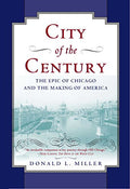 City of the Century: The Epic of Chicago and the Making of America - Paperback