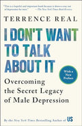 I Don't Want to Talk about It: Overcoming the Secret Legacy of Male Depression - Paperback