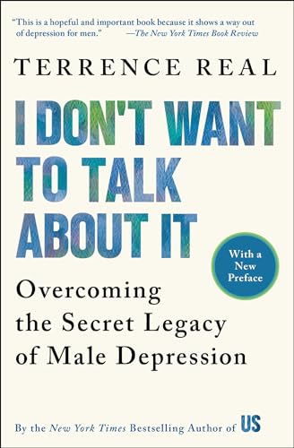 I Don't Want to Talk about It: Overcoming the Secret Legacy of Male Depression - Paperback