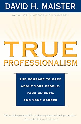 True Professionalism: The Courage to Care about Your People, Your Clients, and Your Career - Paperback