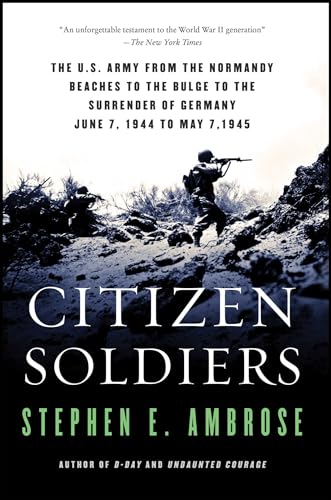 Citizen Soldiers: The U S Army from the Normandy Beaches to the Bulge to the Surrender of Germany - Paperback