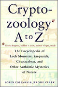 Cryptozoology A to Z: The Encyclopedia of Loch Monsters Sasquatch Chupacabras and Other Authentic M - Paperback