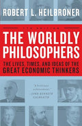 The Worldly Philosophers: The Lives, Times, and Ideas of the Great Economic Thinkers - Paperback