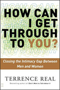 How Can I Get Through to You?: Closing the Intimacy Gap Between Men and Women - Paperback