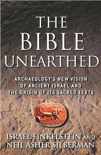 The Bible Unearthed: Archaeology's New Vision of Ancient Israel and the Origin of Its Sacred Texts - Paperback