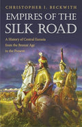 Empires of the Silk Road: A History of Central Eurasia from the Bronze Age to the Present - Paperback