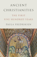 Ancient Christianities: The First Five Hundred Years - Hardcover