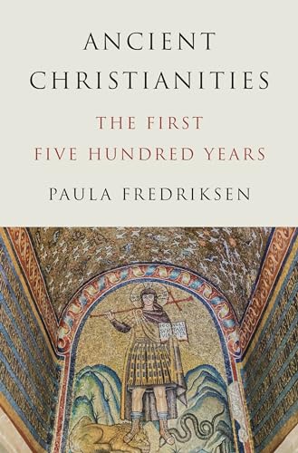 Ancient Christianities: The First Five Hundred Years - Hardcover